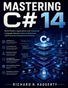 Mastering C# 14: Build Modern Applications with Advanced Language Features, Clean Architecture, and Enterprise Development Practices (FutureTech Professional Series)