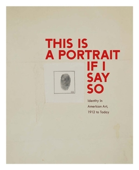 Hardcover This Is a Portrait If I Say So: Identity in American Art, 1912 to Today Book