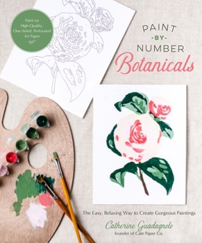 Paperback Paint-By-Number Botanicals: The Easy, Relaxing Way to Create Gorgeous Paintings Book