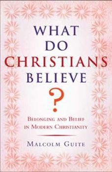 What Do Christians Believe?: Belonging and Belief in Modern Christianity - Book  of the What Do We Believe?