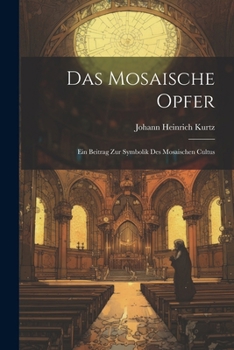 Paperback Das Mosaische Opfer: Ein Beitrag zur Symbolik des Mosaischen Cultus [German] Book