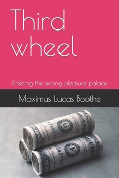 Paperback Third wheel: Entering the wrong pleasure palace Book