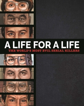 Hardcover A Life for a Life: The World's Most Evil Serial Killers: A Chilling Collection for True Crime Fans Book