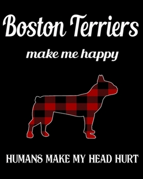 Boston Terrier   Make Me Happy Humans Make My Head Hurt: Dog Breed Notebook 2020 Monthly Planner Dated Journal  8" x 10" 110 pages