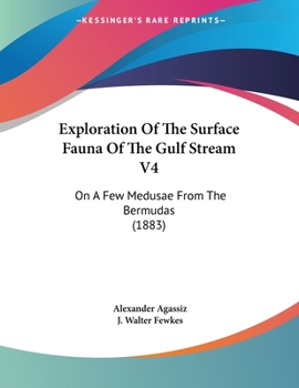 Paperback Exploration Of The Surface Fauna Of The Gulf Stream V4: On A Few Medusae From The Bermudas (1883) Book