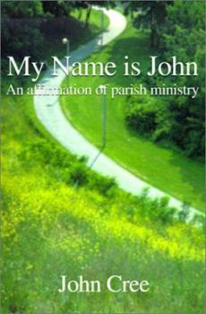 Paperback My Name is John: An Affirmation of Parish Ministry Book