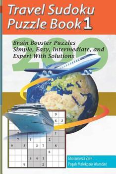 Travel Sudoku Puzzle Book 1: 200 Brain Booster Puzzles - Simple, Easy, Intermediate, and Expert With Solutions