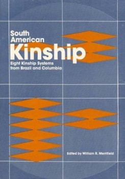 South American Kinship: Eight Kinship Systems from Brazil and Colombia (SIL International Publications in Ethnography, vol. 18)