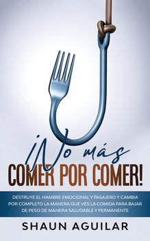 Paperback ?No m?s Comer por Comer!: Destruye el hambre emocional y pasajero y cambia por completo la manera que ves la comida para bajar de peso de manera [Spanish] Book