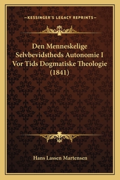 Paperback Den Menneskelige Selvbevidstheds Autonomie I Vor Tids Dogmatiske Theologie (1841) [Danish] Book