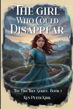 The Girl Who Could Disappear: The Fire Tree - Book 1
