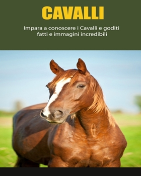 Paperback Cavalli: Impara a conoscere i Cavalli e goditi fatti e immagini incredibili [Italian] [Large Print] Book