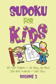 Paperback Sudoku for Kids Volume 3: A Beginners Sudoku Puzzle Book Volume 3 Includes 50 4x4 Puzzles and 100 6x6 Puzzles. Book