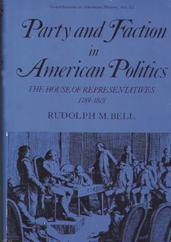 Hardcover Party and Faction in American Politics: The House of Representatives, 1789-1801 Book