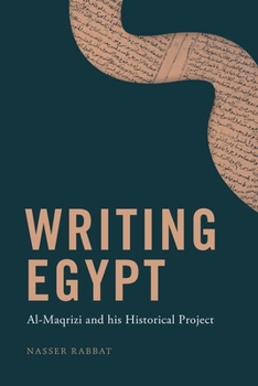 Hardcover Writing Egypt: Al-Maqrizi and His Historical Project Book