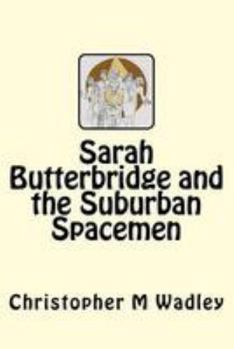 Sarah Butterbridge and the Suburban Spacemen - Book #1 of the Sarah Butterbridge