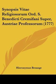Paperback Synopsis Vitae Religiosorum Ord. S. Benedicti Cremifani Super, Austriae Professorum (1777) [Latin] Book