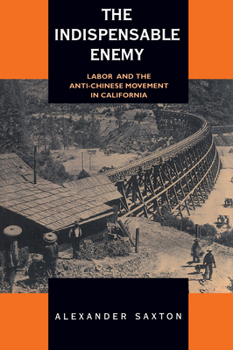 Paperback The Indispensable Enemy: Labor and the Anti-Chinese Movement in California Book