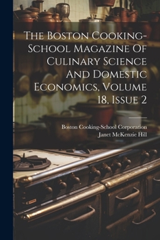 Paperback The Boston Cooking-school Magazine Of Culinary Science And Domestic Economics, Volume 18, Issue 2 Book