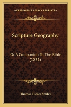 Scripture Geography: Or A Companion To The Bible