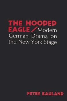 Hardcover The Hooded Eagle: Modern German Drama on the New York Stage Book