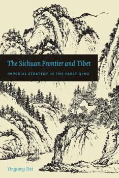 Paperback The Sichuan Frontier and Tibet: Imperial Strategy in the Early Qing Book