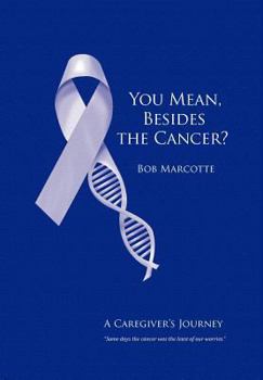 Hardcover You Mean, Besides the Cancer?: A Caregiver's Journey Book