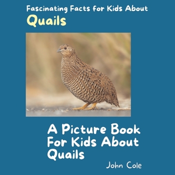Paperback A Picture Book for Kids About Quails: Fascinating Facts for Kids About Quails Book