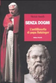 Paperback Senza dogmi. L'antifilosofia di papa Ratzinger [Italian] Book