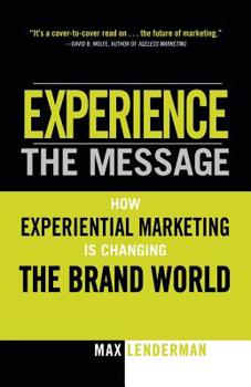 Paperback Experience the Message: How Experiential Marketing Is Changing the Brand World Book