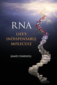 RNA: Life's Indispensable Molecule