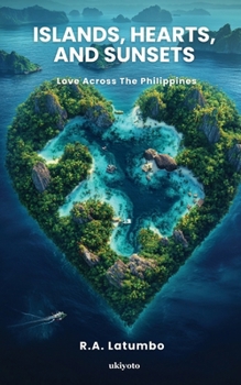 Paperback Islands, Hearts, and Sunsets Love Across The Philippines Book