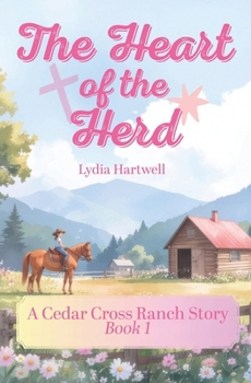 The Heart of the Herd: A Cedar Cross Ranch Story – Book 1