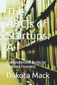 Paperback The ABC's of Startups: A-I: Comprehensive Guide for Business Founders Book