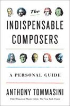 Hardcover The Indispensable Composers: A Personal Guide Book