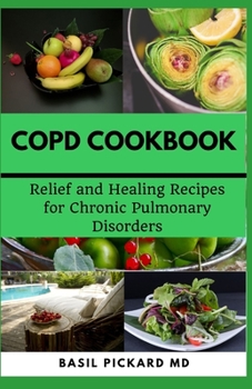 Paperback Copd Cookbook: Relief and Healing Recipes for Chronic Pulmonary Disorders Book