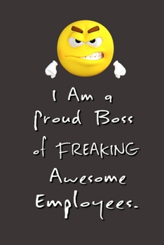 Paperback I am a Proud Boss of Freaking Awesome Employees.: Stunning Funny Boss Gifts Ruled Paper Notebook Journal - Cute Work Gifts For Coworker Blank Lined Wo Book