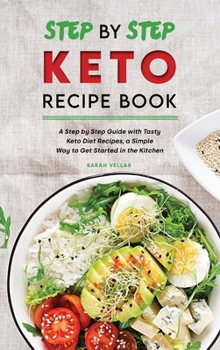 Hardcover Step by Step Keto Diet Recipe Book: A Step by Step Guide with Tasty Keto Diet Recipes, a Simple Way to Get Started in the Kitchen Book