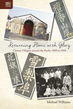 Hardcover Returning Home with Glory: Chinese Villagers Around the Pacific, 1849 to 1949 Book