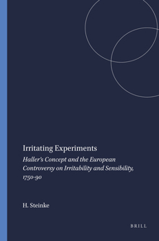 Irritating Experiments: Haller's Concept and the European Controversy on Irritability and Sensibility, 1750-90