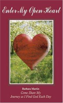 Paperback Enter My Open Heart: Come Share My Jouney as I Find God Each Day Book