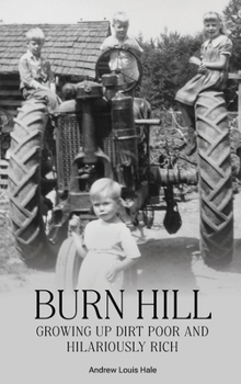 Hardcover Burn Hill: Growing Up Dirt Poor and Hilariously Rich (Photo Book) Book