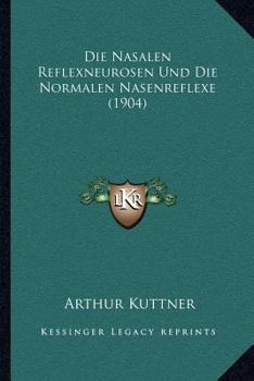 Paperback Die Nasalen Reflexneurosen Und Die Normalen Nasenreflexe (1904) [German] Book