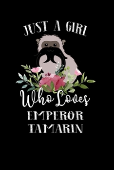 Paperback Just a Girl Who Loves Emperor Tamarin: Perfect Emperor Tamarin Lover Gift For Girl. Cute Notebook for Emperor Tamarin Lover. Gift it to your Sister, D Book