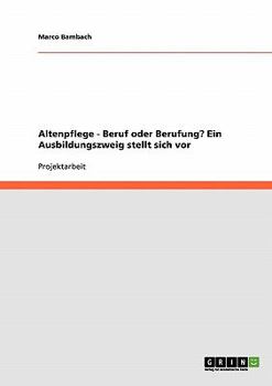 Paperback Altenpflege - Beruf oder Berufung? Ein Ausbildungszweig stellt sich vor [German] Book