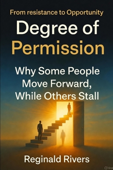 Degree of Permission: Why Some People Move Forward While Others Get Stuck