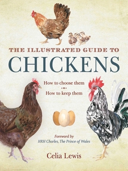 Hardcover The Illustrated Guide to Chickens: How to Choose Them, How to Keep Them Book