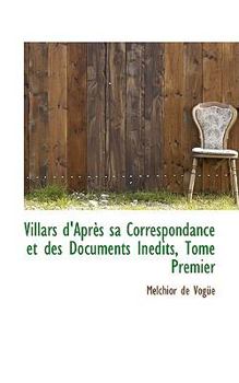 Hardcover Villars D'Apres Sa Correspondance Et Des Documents Inedits, Tome Premier Book