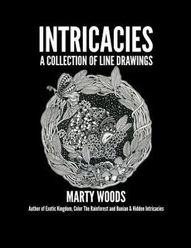 Paperback Intricacies: A Collection Of Line Drawings by Marty Woods Book
