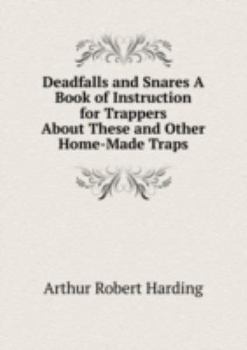 Deadfalls and Snares a Book of Instruct